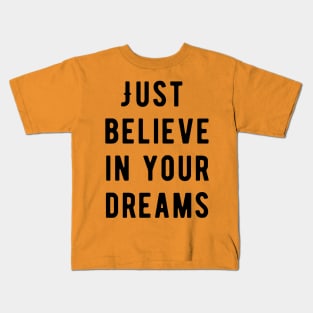 Just believe in your dreams Kids T-Shirt
